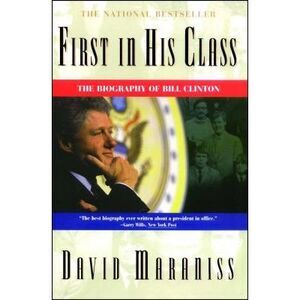 First in His Class: A Biography of Bill Clinton -- David Maraniss